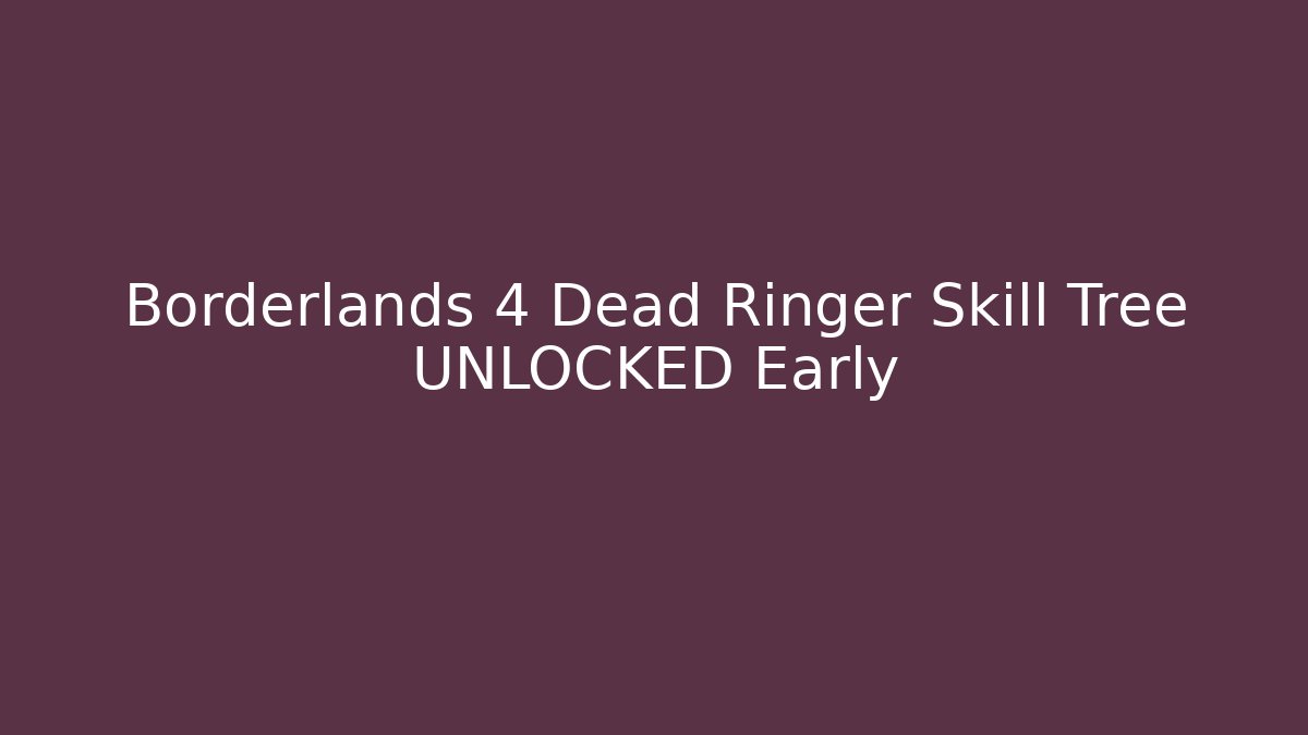 Borderlands 4 Dead Ringer Skill Tree UNLOCKED Early - Vintage E-Juice