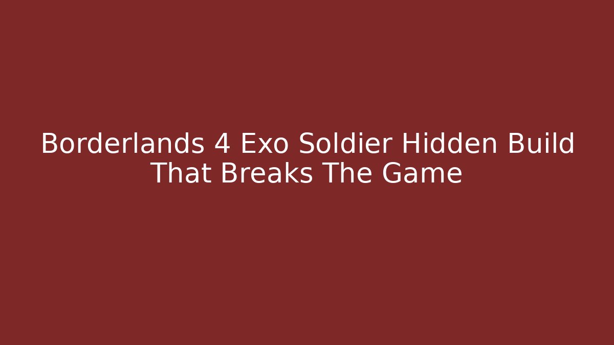 Borderlands 4 Exo Soldier Hidden Build That Breaks The Game