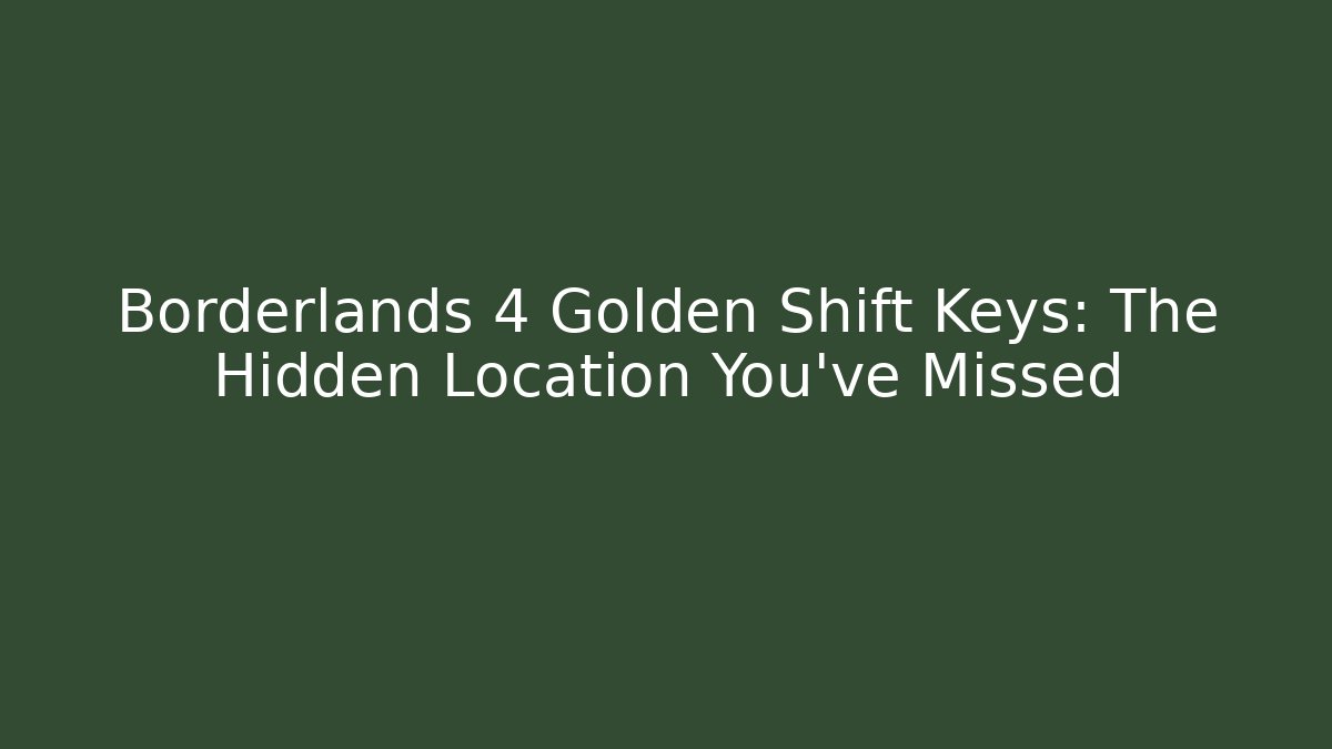Borderlands 4 Golden Shift Keys: The Hidden Location You’ve Missed