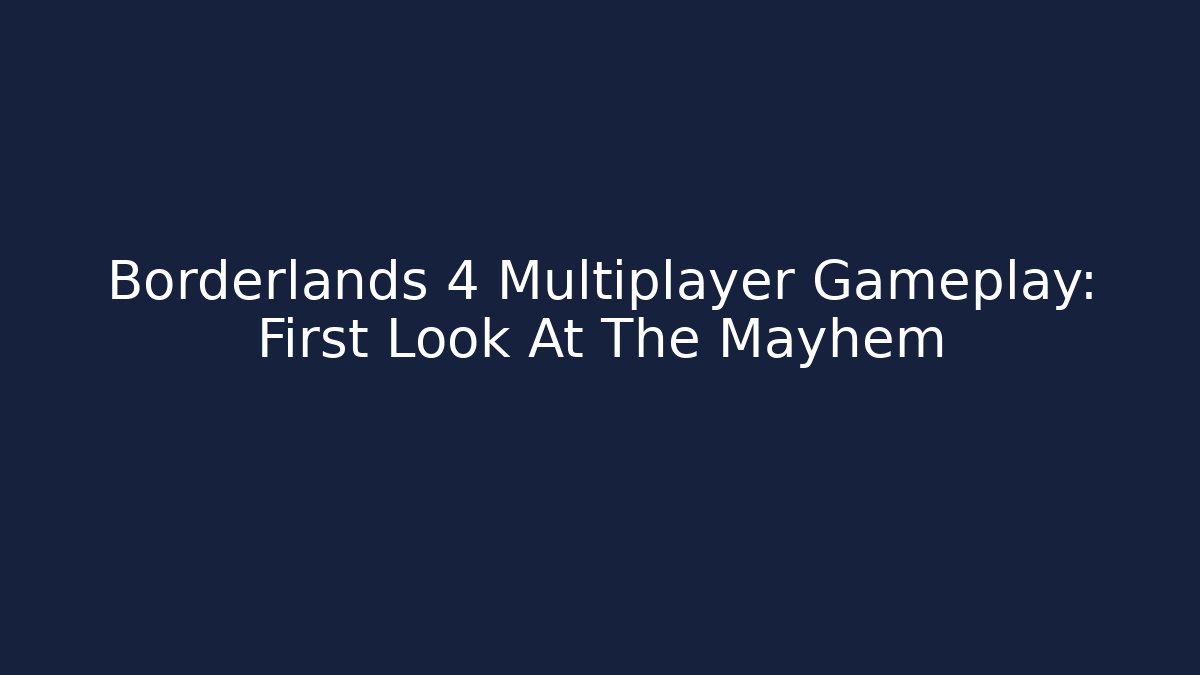 Borderlands 4 Multiplayer Gameplay: First Look At The Mayhem