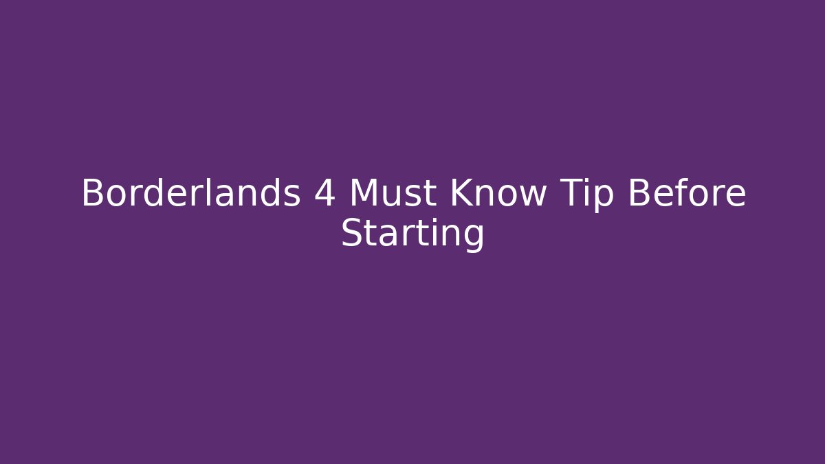 Borderlands 4 Must Know Tip Before Starting