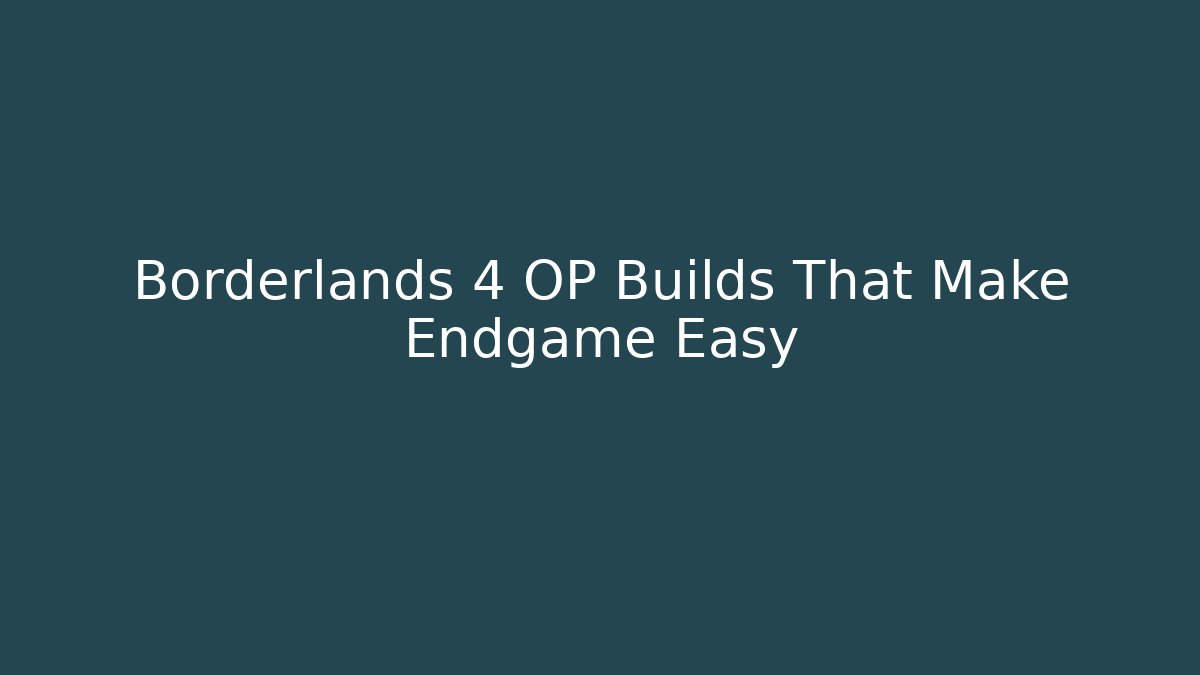 Borderlands 4 OP Builds That Make Endgame Easy