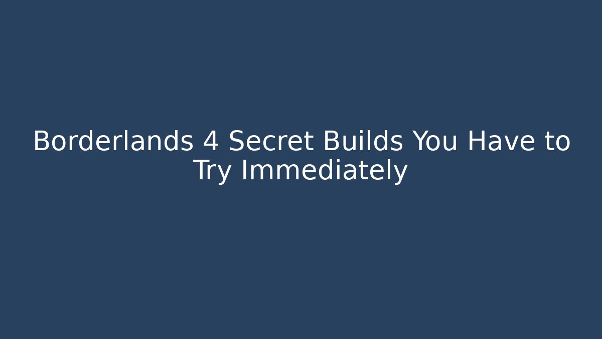 Borderlands 4 Secret Builds You Have to Try Immediately