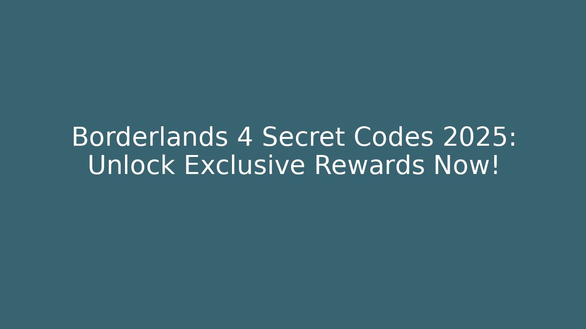 Borderlands 4 Secret Codes 2025: Unlock Exclusive Rewards Now!