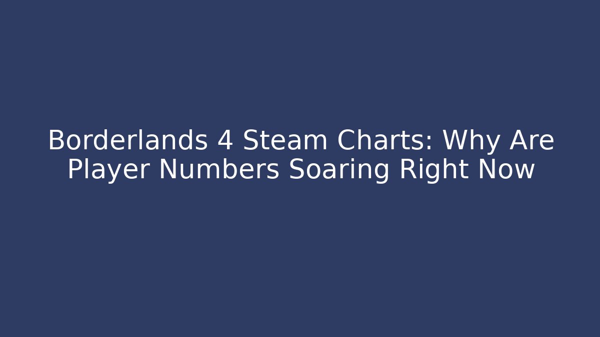 Borderlands 4 Steam Charts: Why Are Player Numbers Soaring Right Now