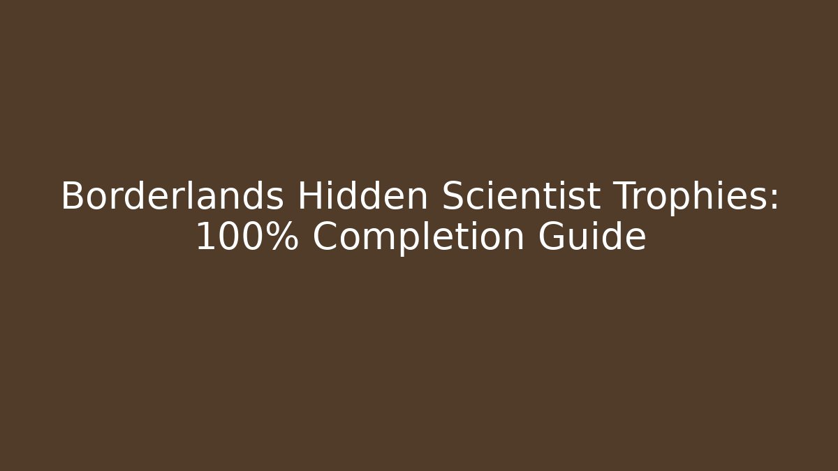 Borderlands Hidden Scientist Trophies: 100% Completion Guide - Vintage E-Juice