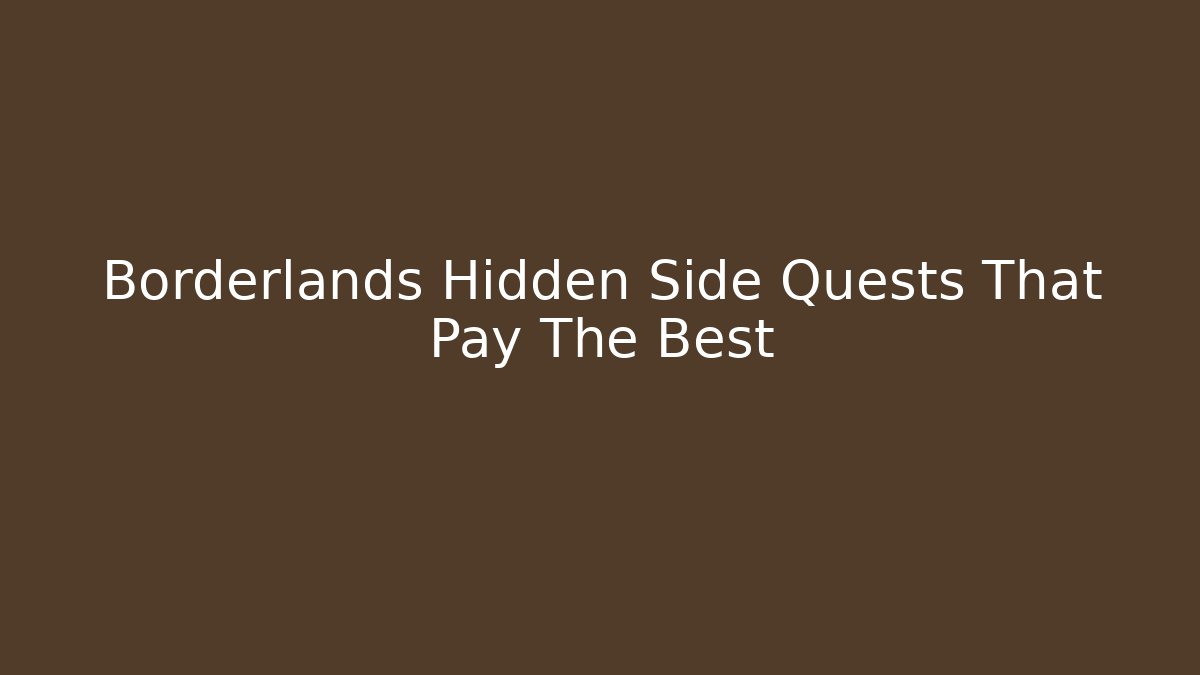 Borderlands Hidden Side Quests That Pay The Best