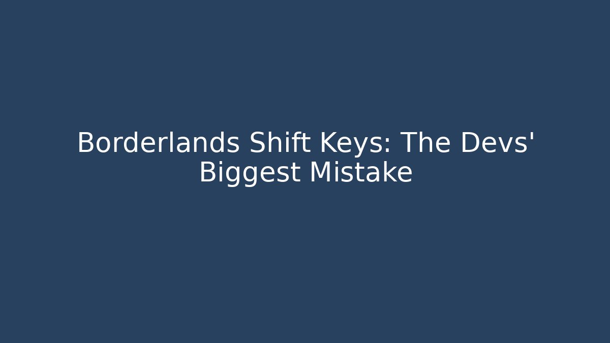 Borderlands Shift Keys: The Devs' Biggest Mistake - Vintage E-Juice