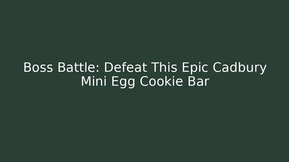 Boss Battle: Defeat This Epic Cadbury Mini Egg Cookie Bar