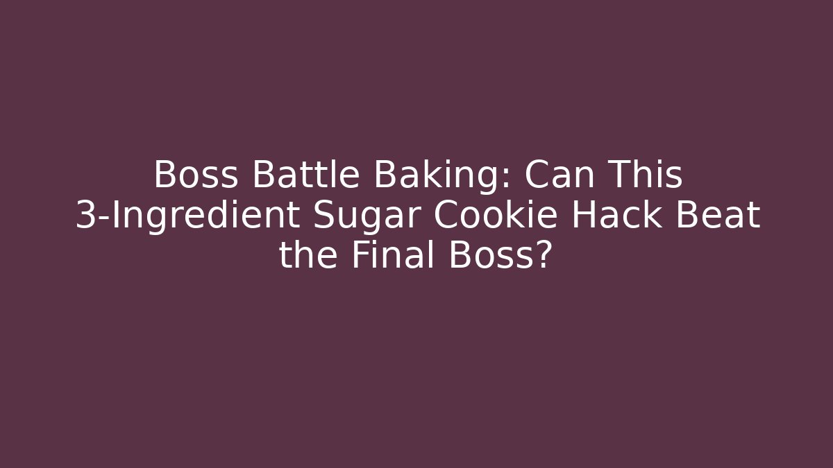 Boss Battle Baking: Can This 3-Ingredient Sugar Cookie Hack Beat the Final Boss? - Vintage E-Juice