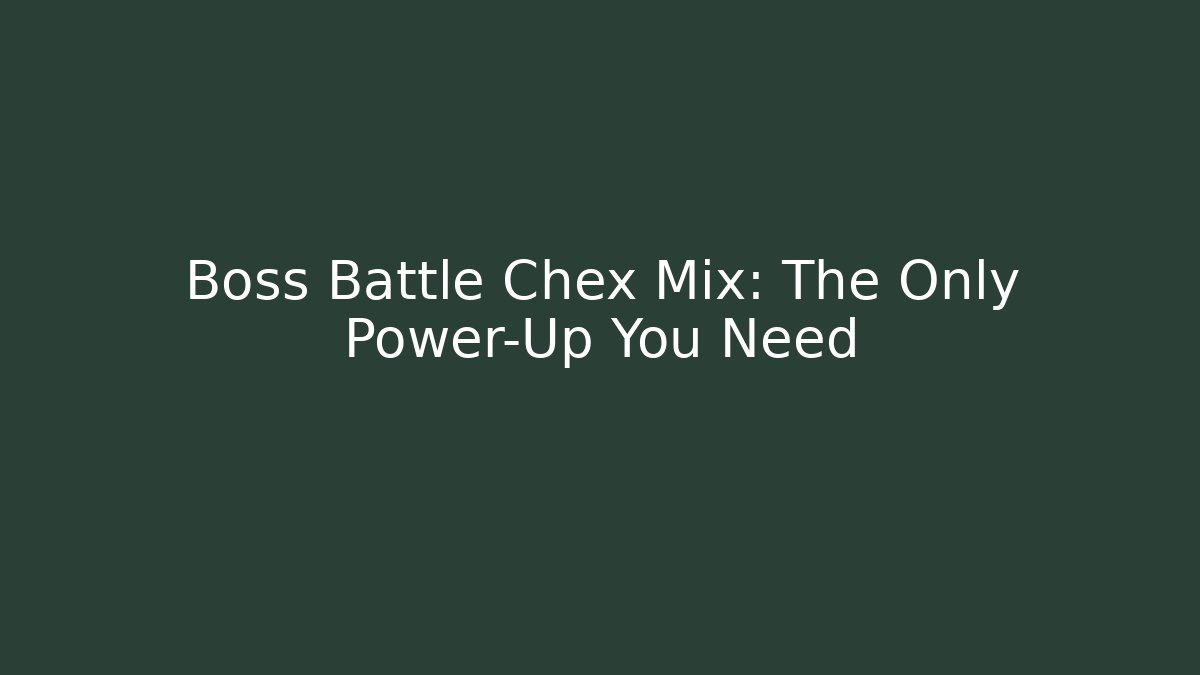 Boss Battle Chex Mix: The Only Power-Up You Need
