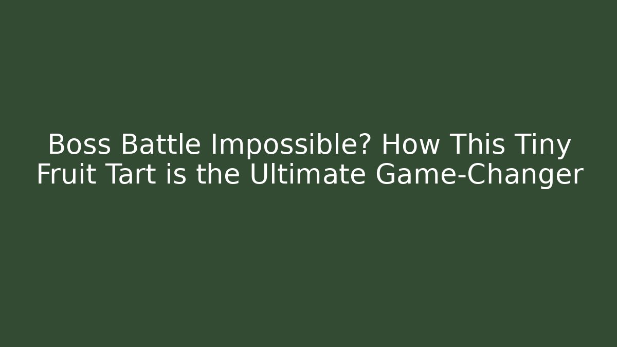 Boss Battle Impossible? How This Tiny Fruit Tart is the Ultimate Game-Changer