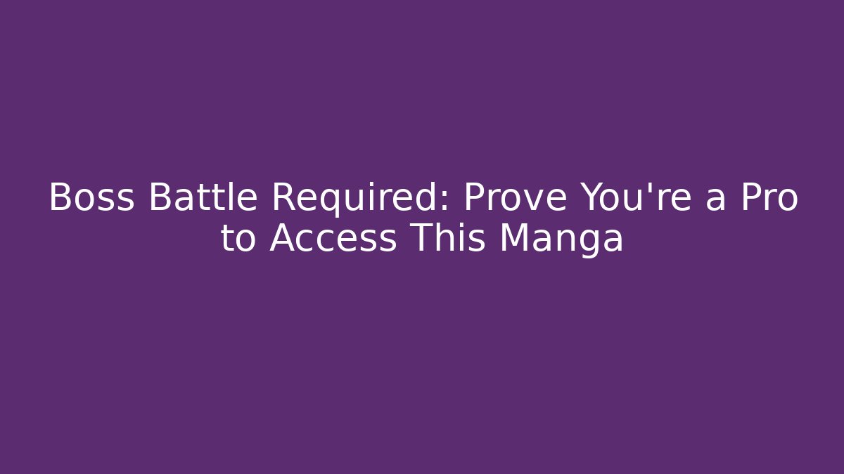 Boss Battle Required: Prove You're a Pro to Access This Manga