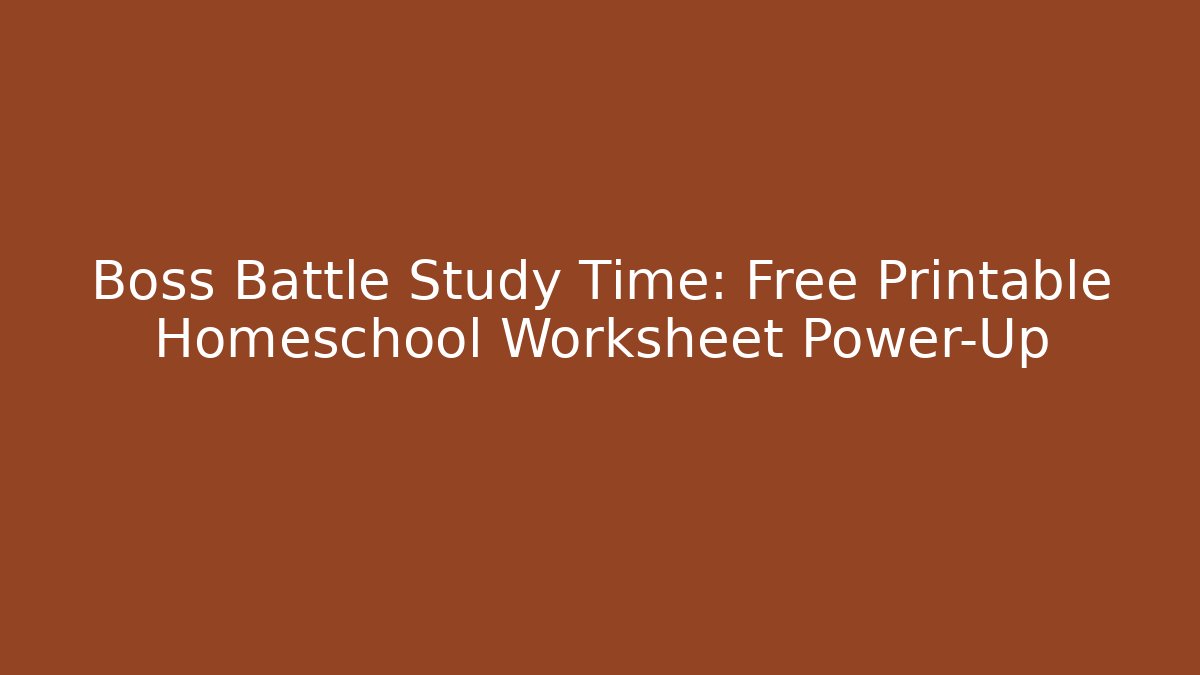 Boss Battle Study Time: Free Printable Homeschool Worksheet Power-Up - Vintage E-Juice