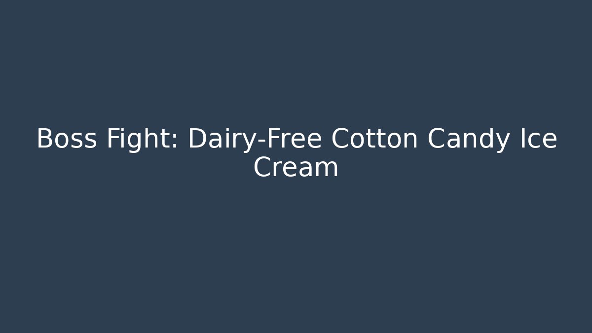 Boss Fight: Dairy-Free Cotton Candy Ice Cream