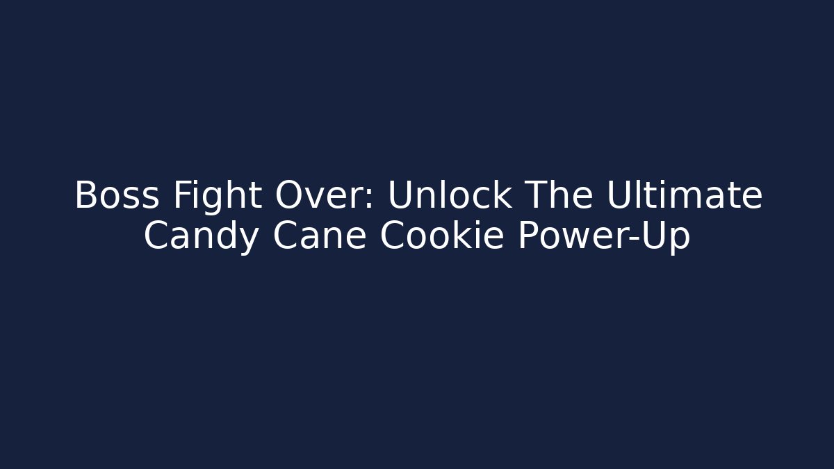 Boss Fight Over: Unlock The Ultimate Candy Cane Cookie Power-Up
