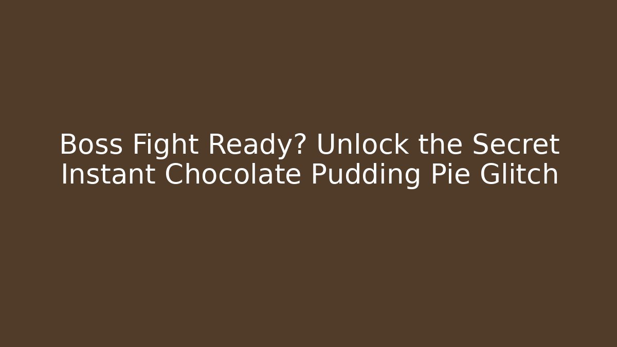 Boss Fight Ready? Unlock the Secret Instant Chocolate Pudding Pie Glitch