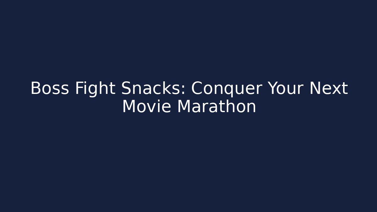 Boss Fight Snacks: Conquer Your Next Movie Marathon