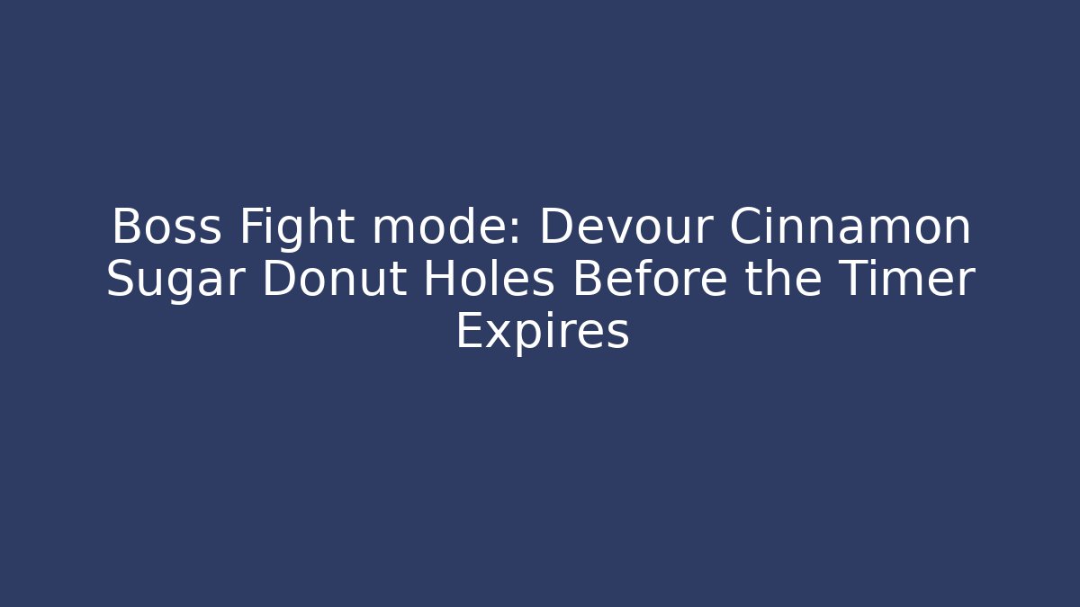 Boss Fight mode: Devour Cinnamon Sugar Donut Holes Before the Timer Expires