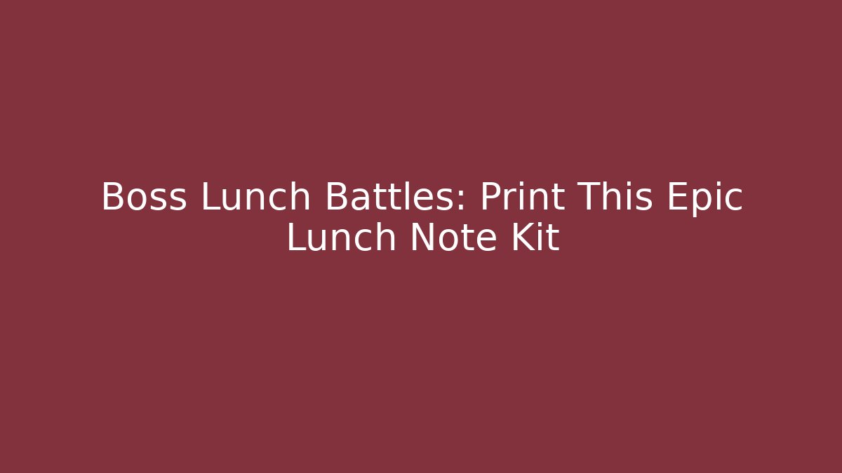 Boss Lunch Battles: Print This Epic Lunch Note Kit
