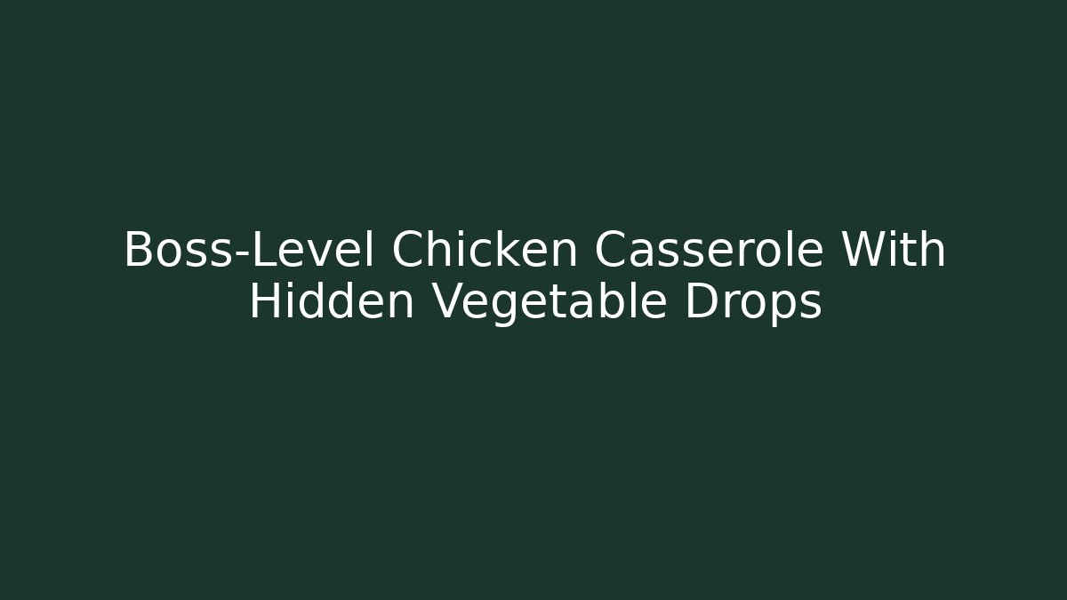 Boss-Level Chicken Casserole With Hidden Vegetable Drops