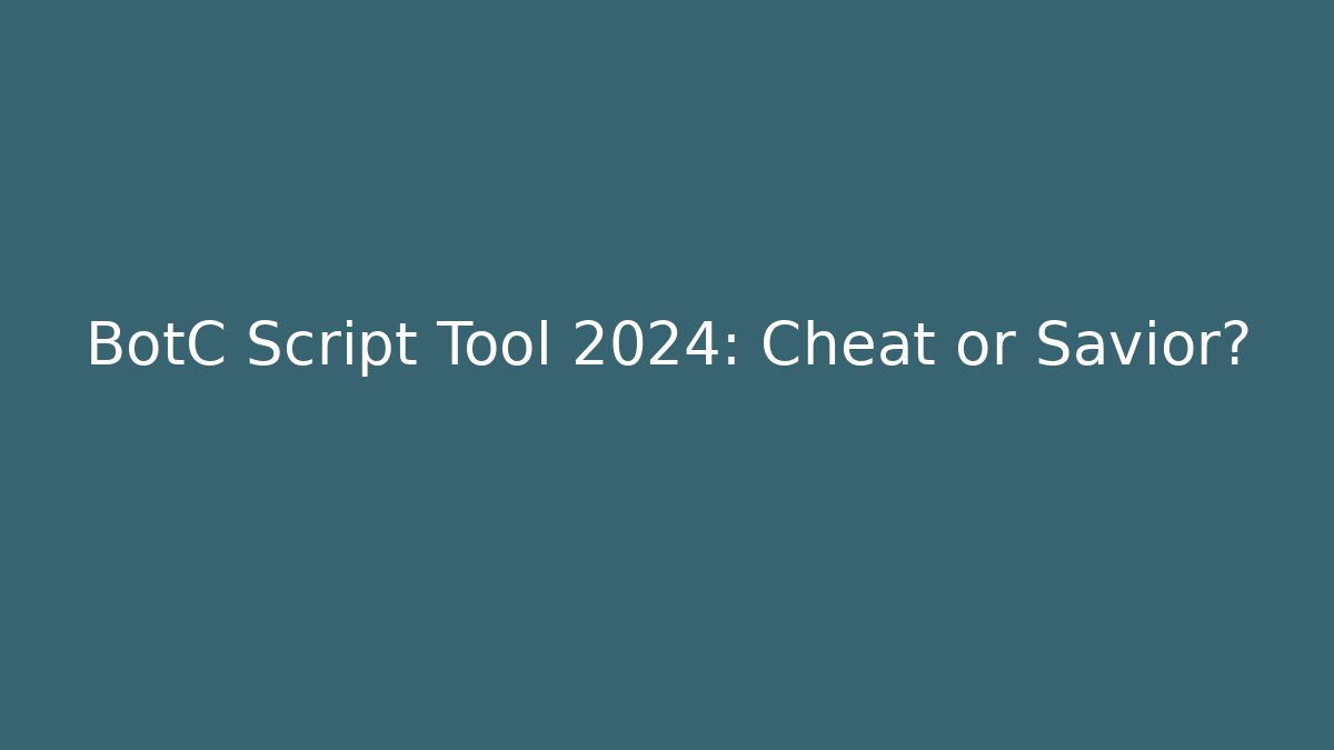 BotC Script Tool 2024: Cheat or Savior? - Vintage E-Juice