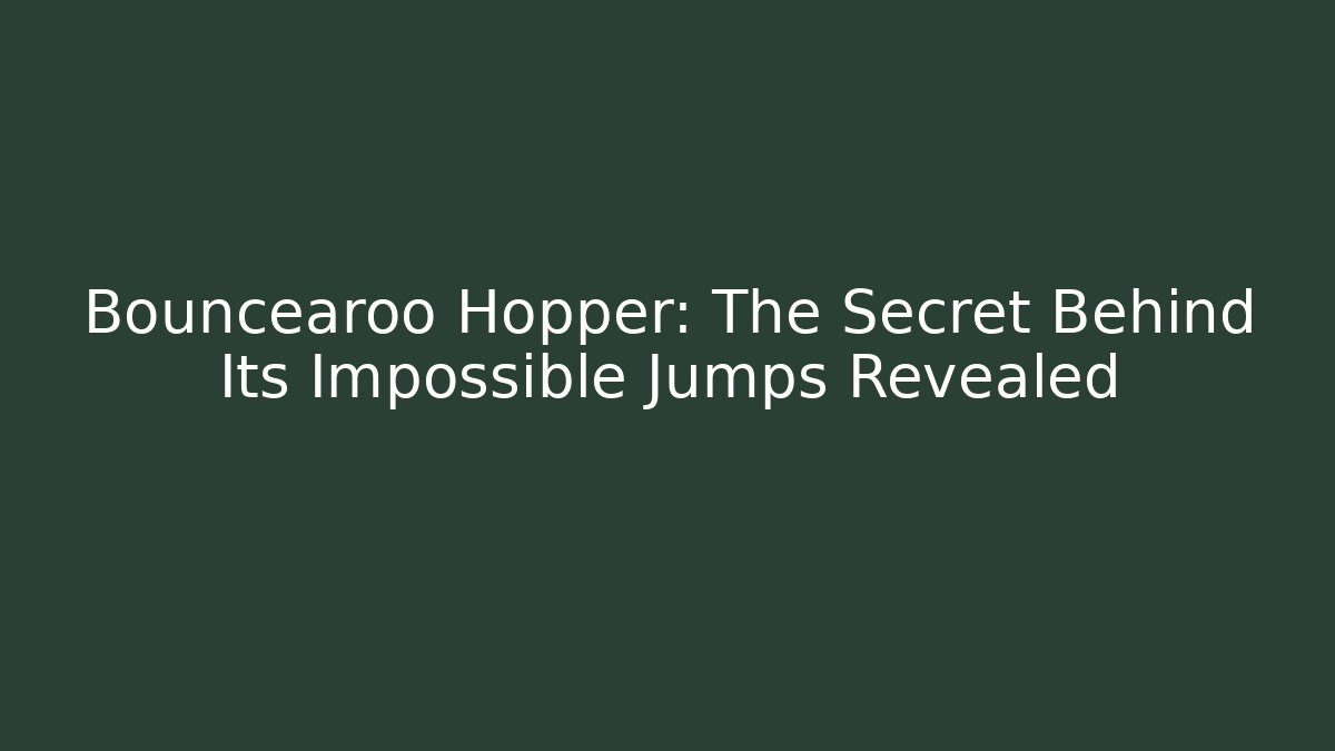 Bouncearoo Hopper: The Secret Behind Its Impossible Jumps Revealed