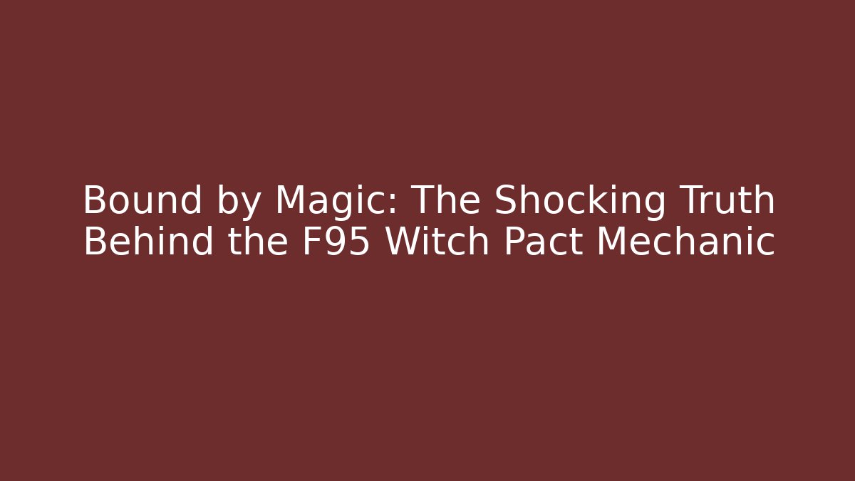 Bound by Magic: The Shocking Truth Behind the F95 Witch Pact Mechanic