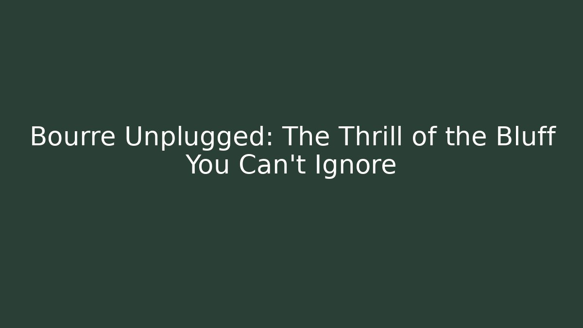 Bourre Unplugged: The Thrill of the Bluff You Can’t Ignore