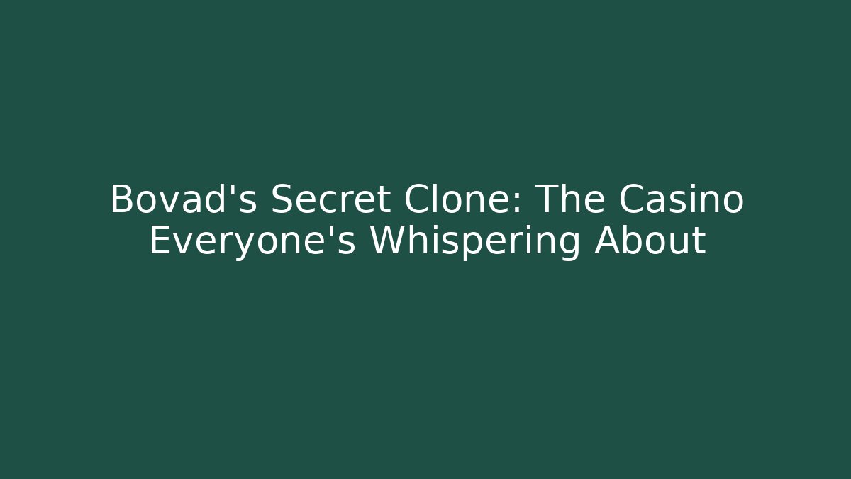Bovad’s Secret Clone: The Casino Everyone’s Whispering About