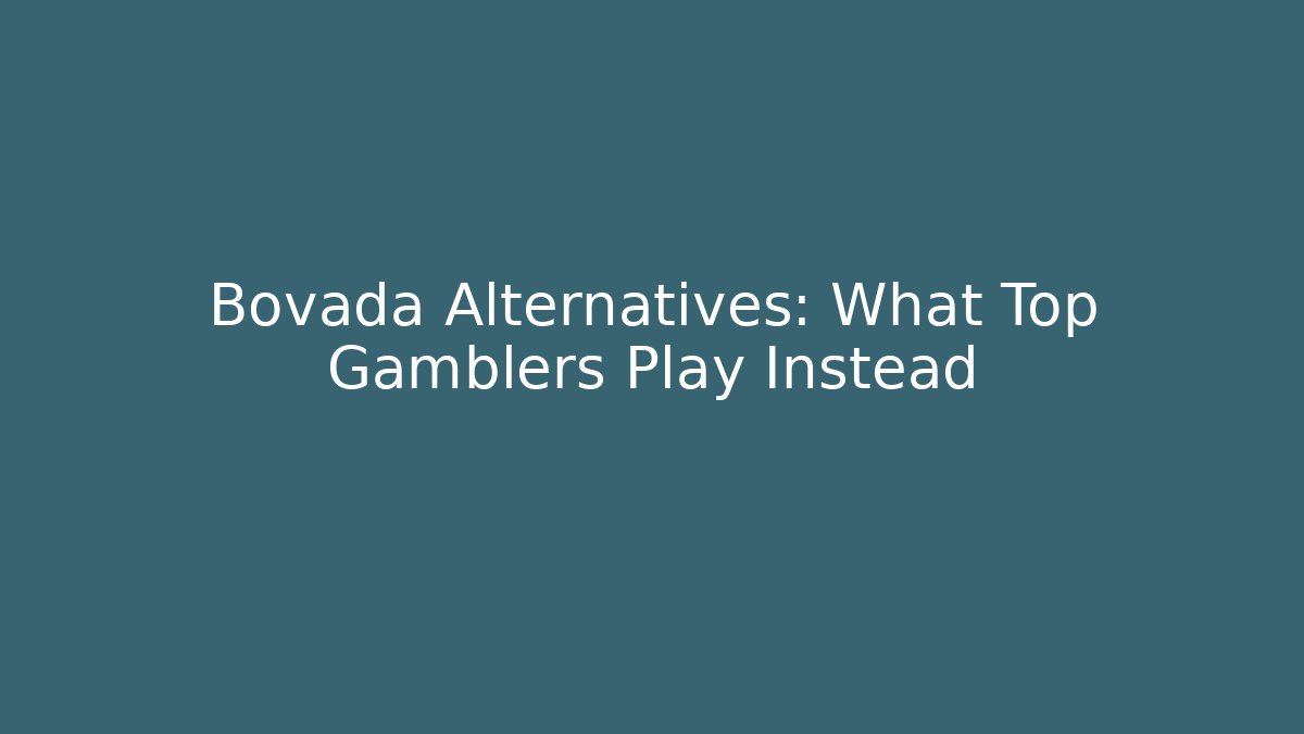 Bovada Alternatives: What Top Gamblers Play Instead