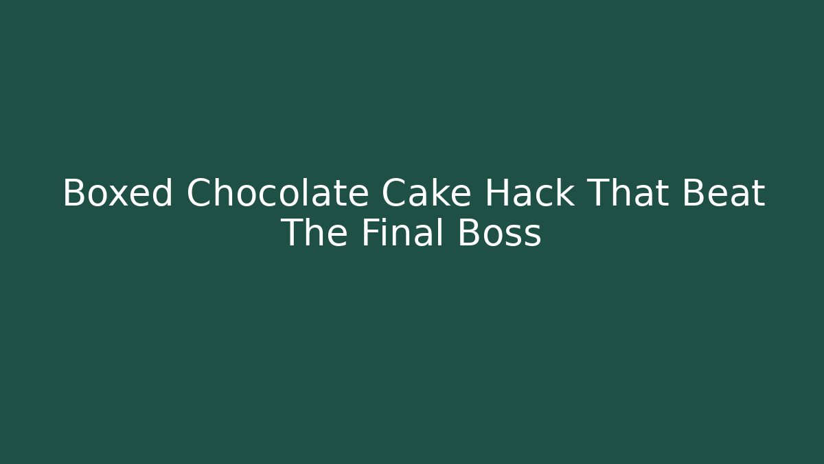 Boxed Chocolate Cake Hack That Beat The Final Boss