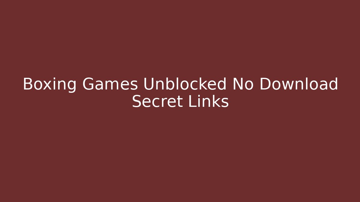 Boxing Games Unblocked No Download Secret Links