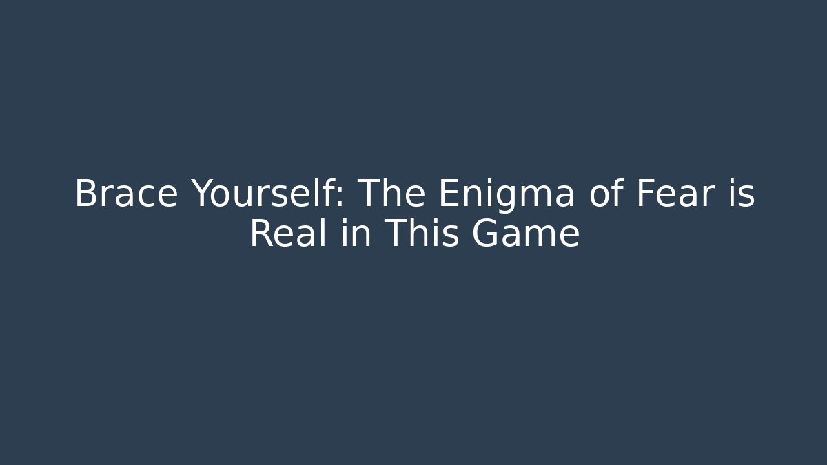 enigma of fear