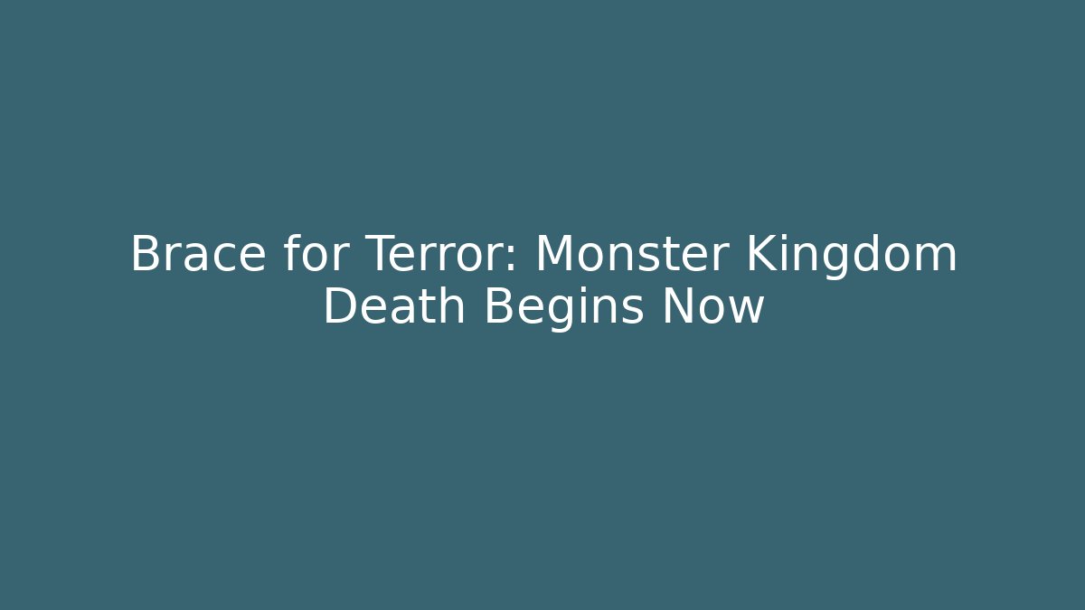 Brace for Terror: Monster Kingdom Death Begins Now
