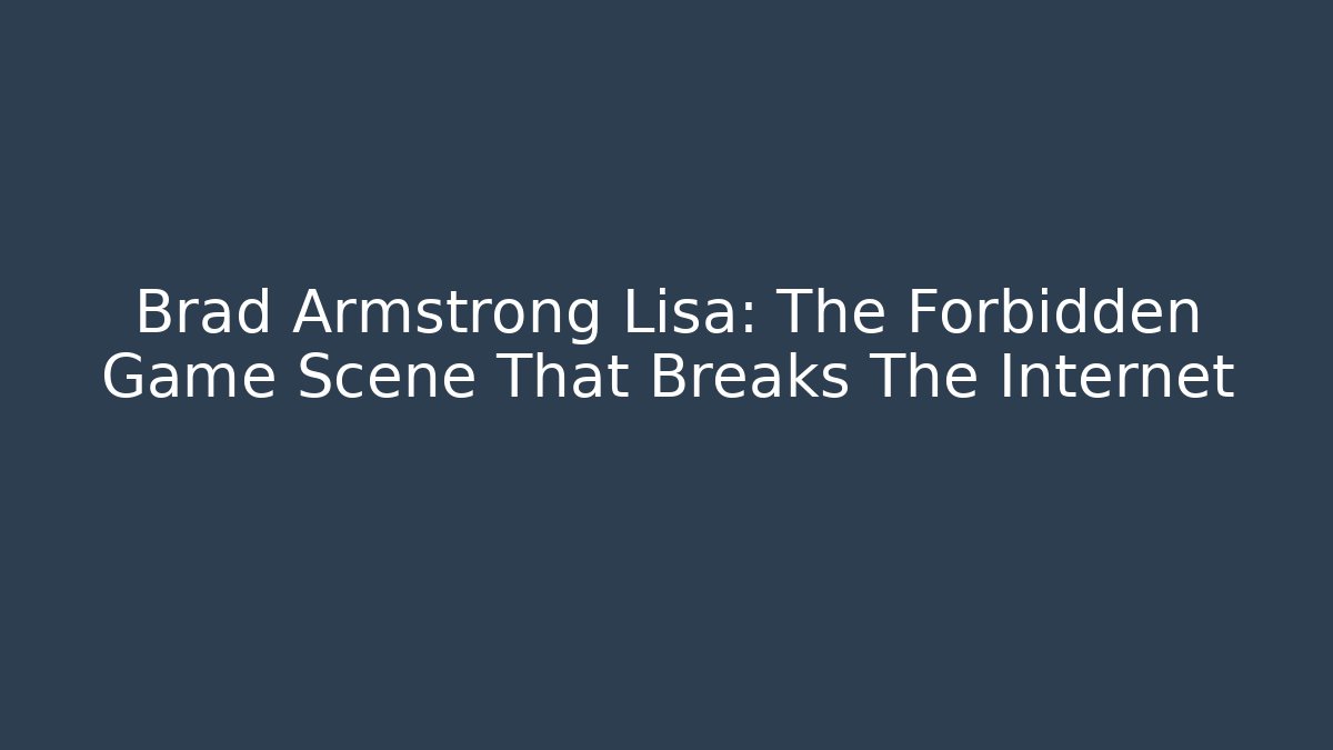 Brad Armstrong Lisa: The Forbidden Game Scene That Breaks The Internet