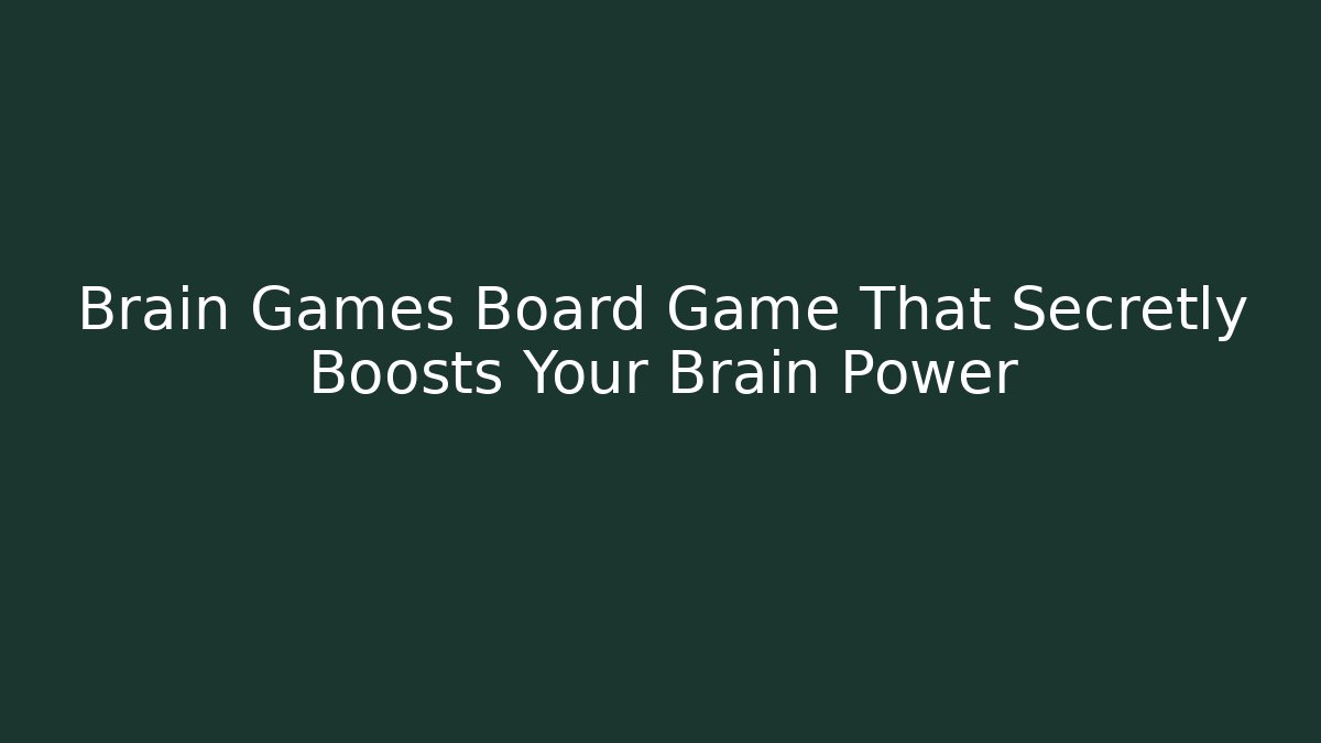 Brain Games Board Game That Secretly Boosts Your Brain Power