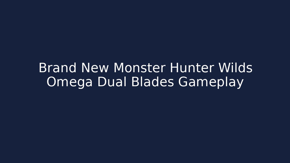 Brand New Monster Hunter Wilds Omega Dual Blades Gameplay