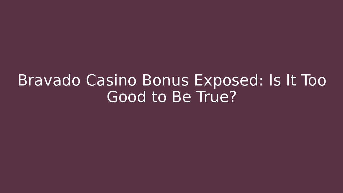 Bravado Casino Bonus Exposed: Is It Too Good to Be True?