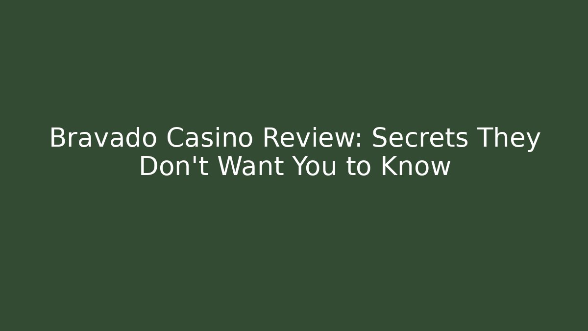 Bravado Casino Review: Secrets They Don’t Want You to Know