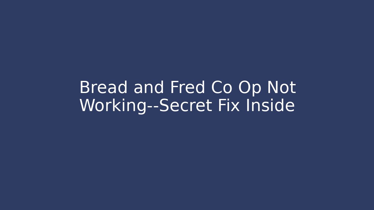 Bread and Fred Co Op Not Working—Secret Fix Inside