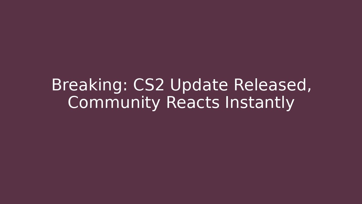 Breaking: CS2 Update Released, Community Reacts Instantly