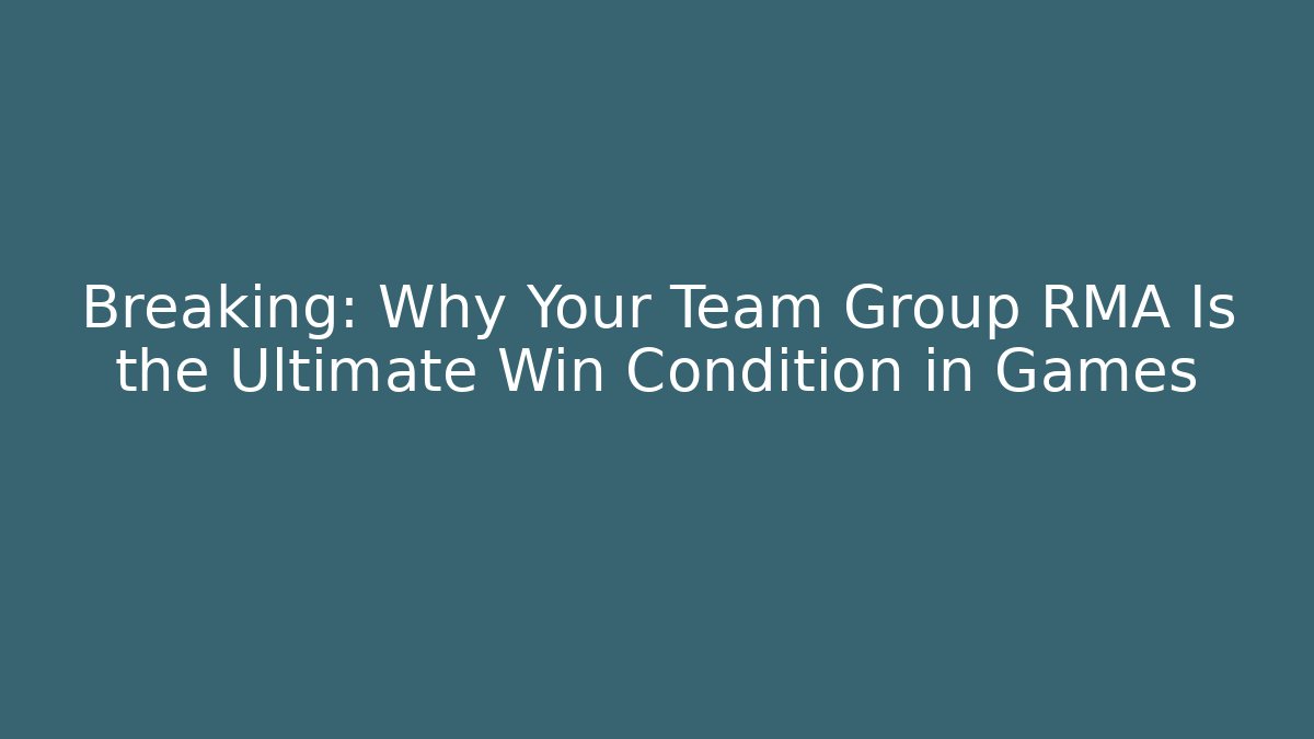 Breaking: Why Your Team Group RMA Is the Ultimate Win Condition in Games
