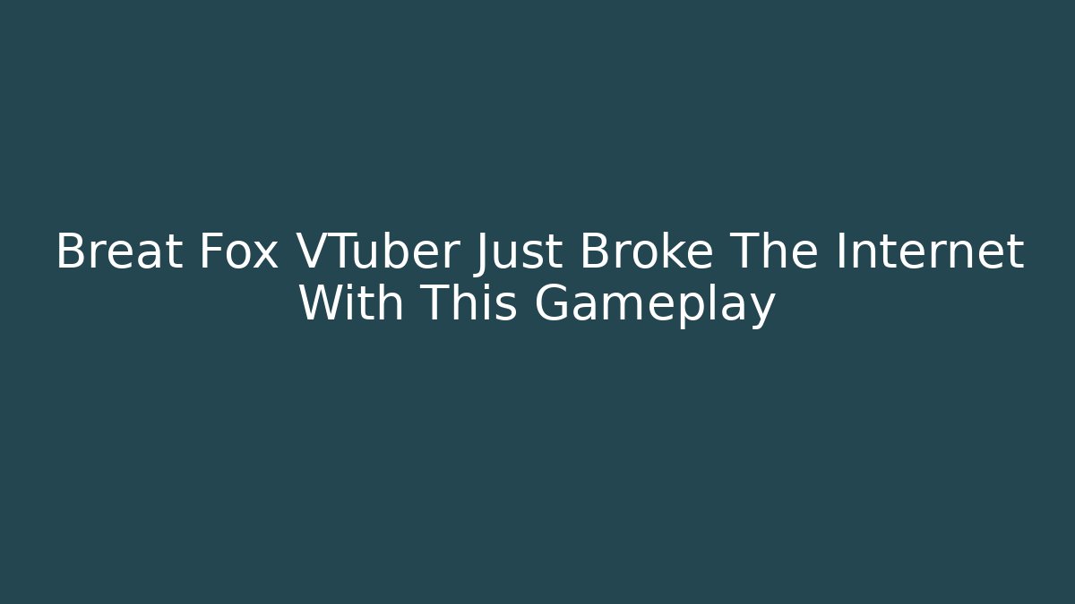 Breat Fox VTuber Just Broke The Internet With This Gameplay