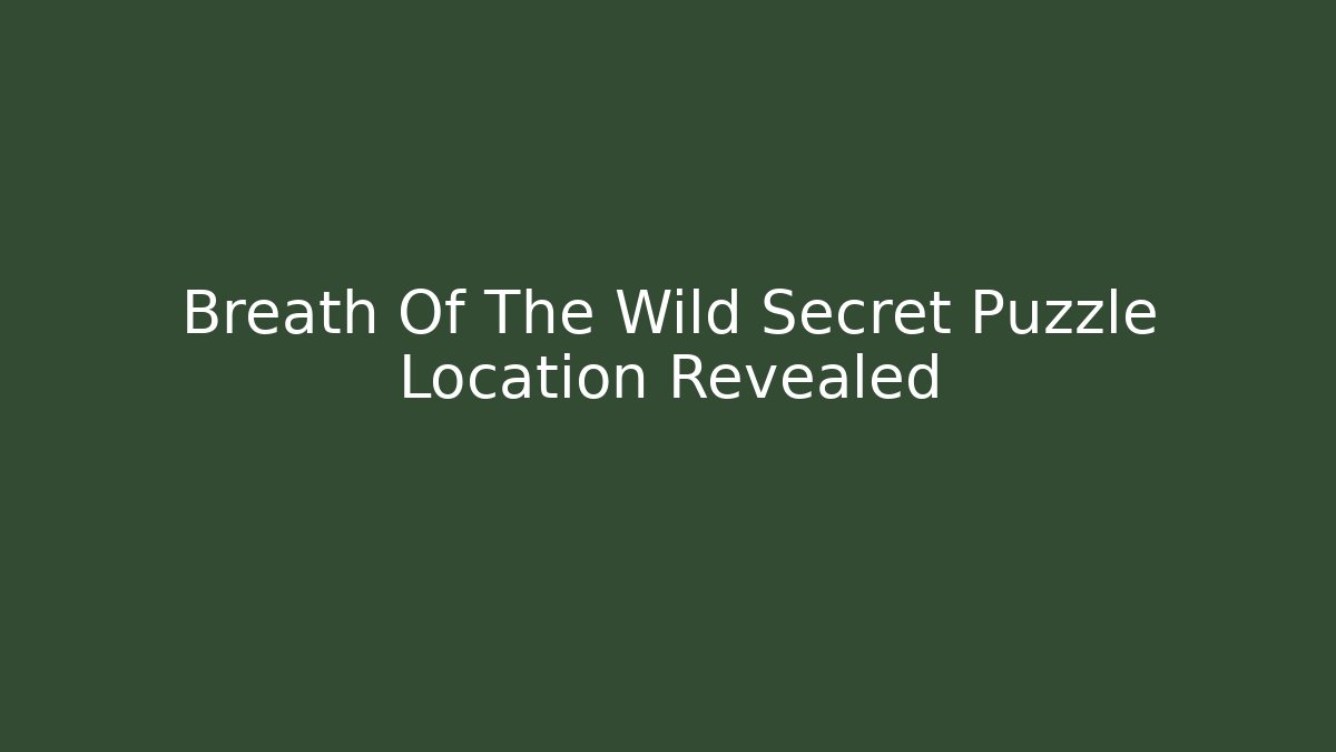 Breath Of The Wild Secret Puzzle Location Revealed