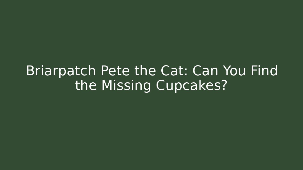 Briarpatch Pete the Cat: Can You Find the Missing Cupcakes?