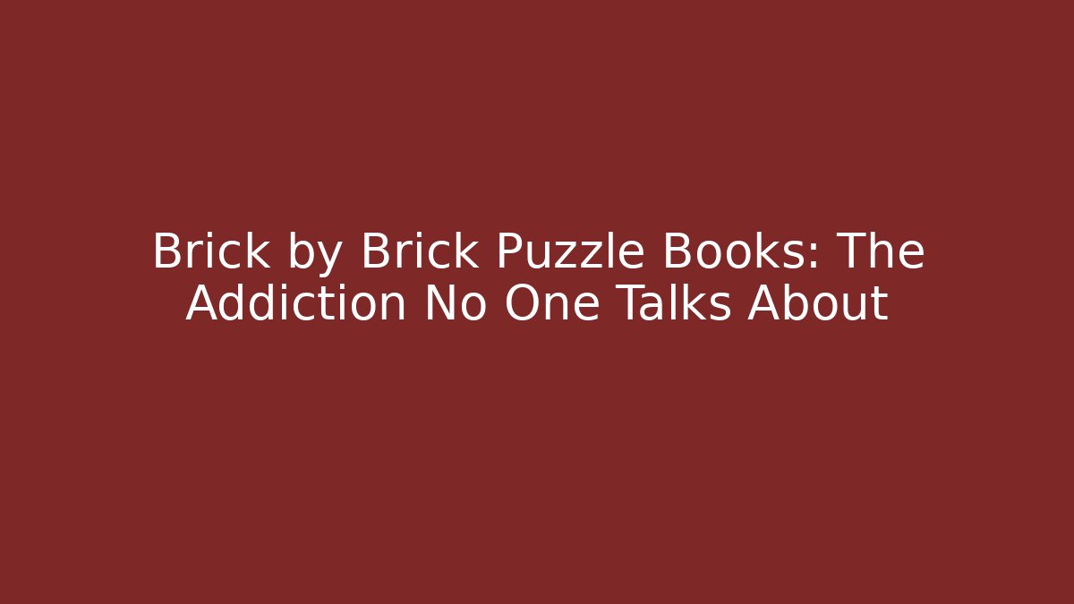 Brick by Brick Puzzle Books: The Addiction No One Talks About