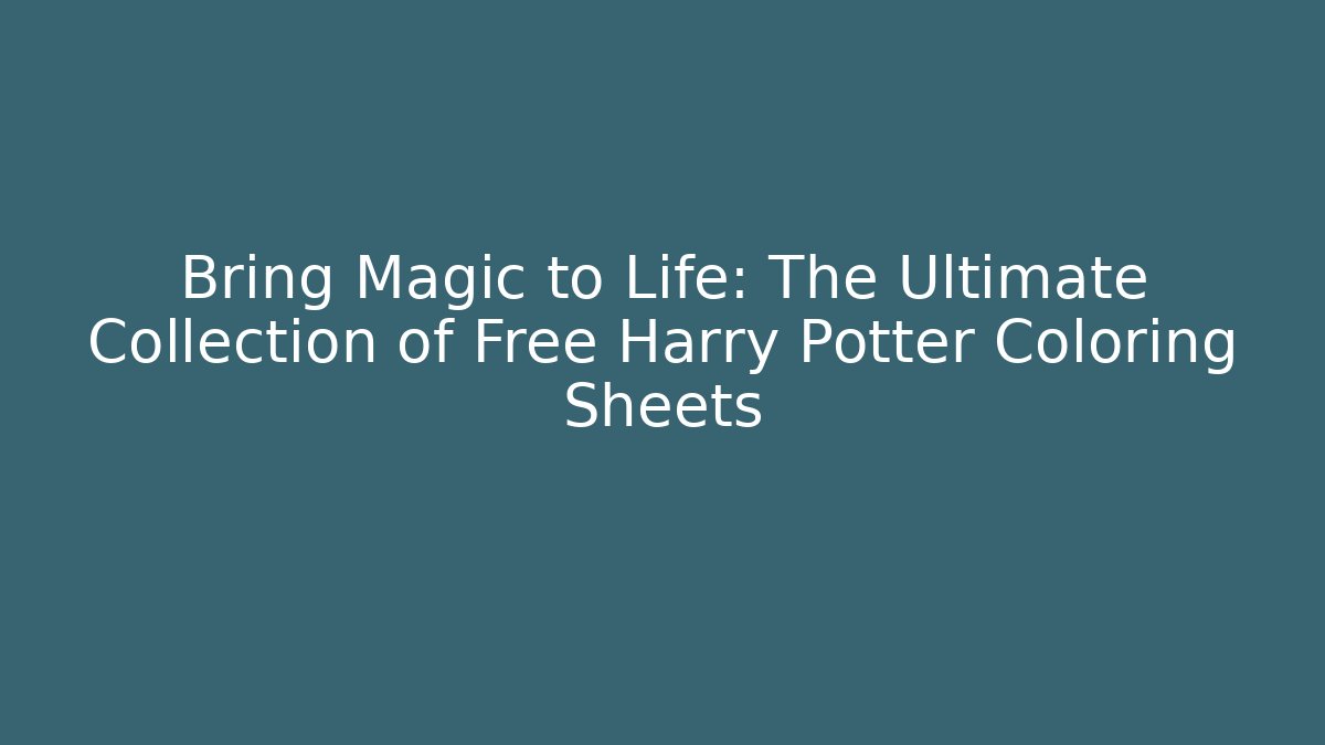Bring Magic to Life: The Ultimate Collection of Free Harry Potter Coloring Sheets