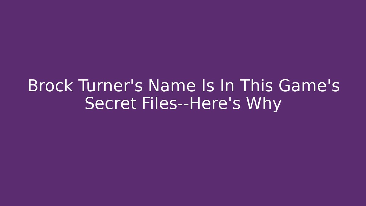 Brock Turner's Name Is In This Game's Secret Files—Here's Why