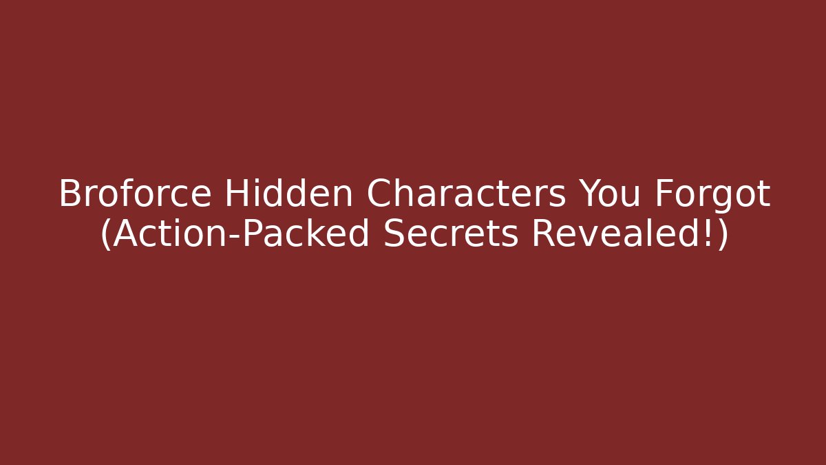 Broforce Hidden Characters You Forgot (Action-Packed Secrets Revealed!)